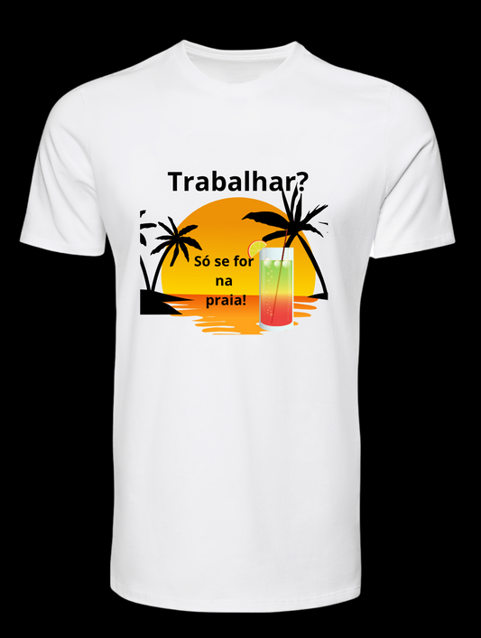 T-shirt personalizado “Trabalhar? Só se for na praia!”  – Algodão 190 g/m², personalizável frente ou verso (P18)